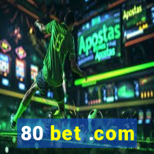 80 bet .com