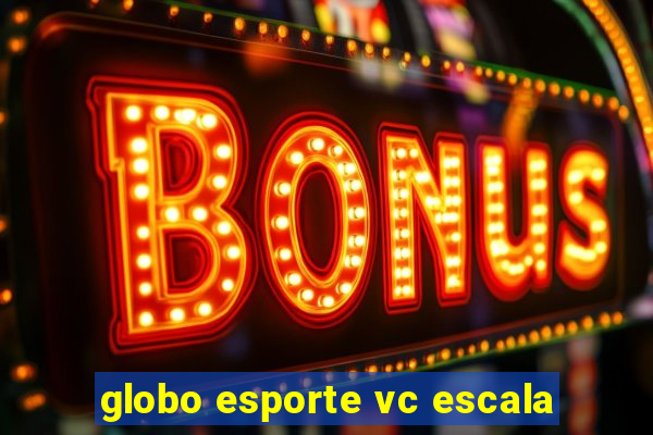 globo esporte vc escala