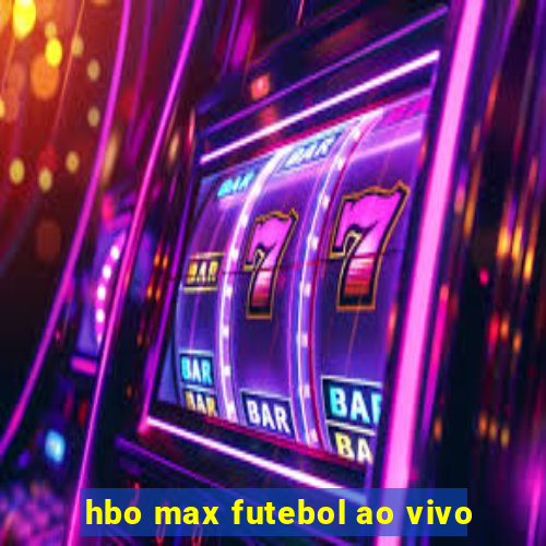 hbo max futebol ao vivo