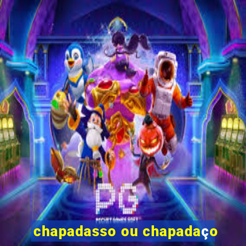 chapadasso ou chapadaço