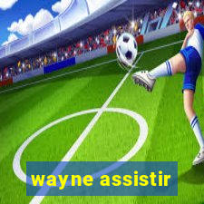 wayne assistir