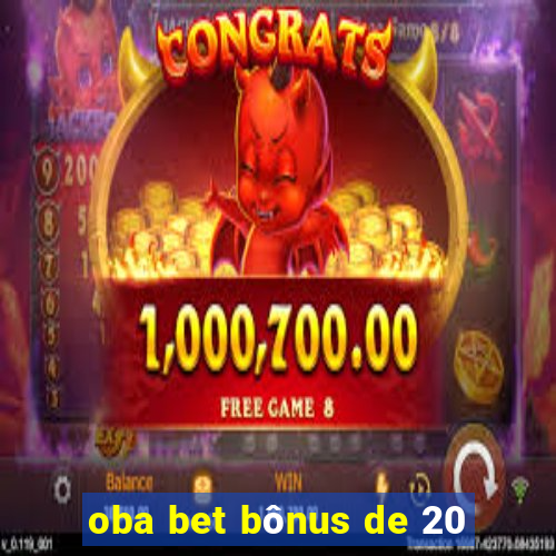 oba bet bônus de 20