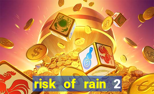 risk of rain 2 tier list