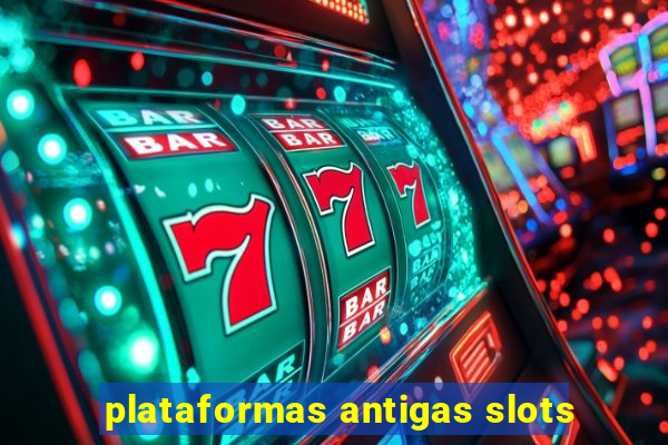 plataformas antigas slots