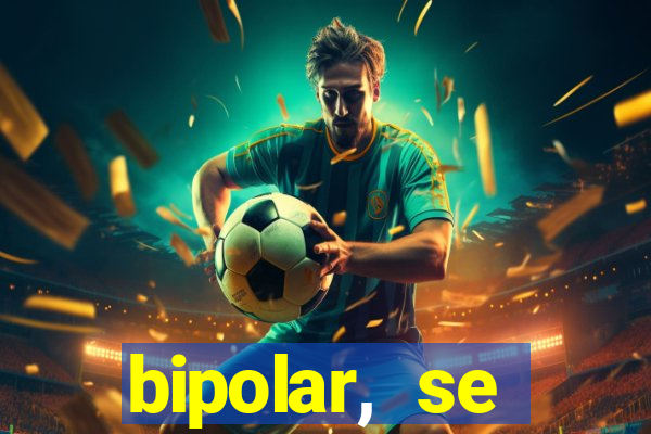 bipolar, se arrepende do que faz