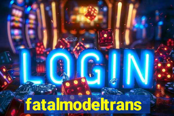 fatalmodeltransex