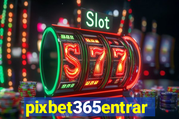 pixbet365entrar