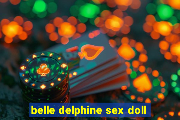 belle delphine sex doll