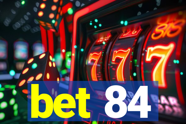 bet 84