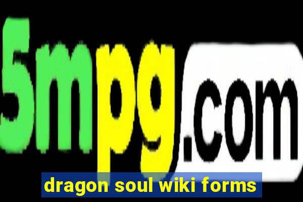 dragon soul wiki forms