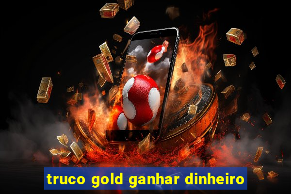 truco gold ganhar dinheiro