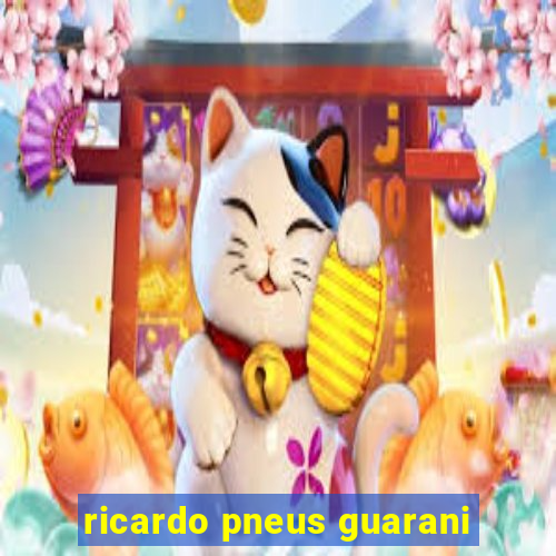 ricardo pneus guarani