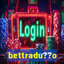 bettradu??o