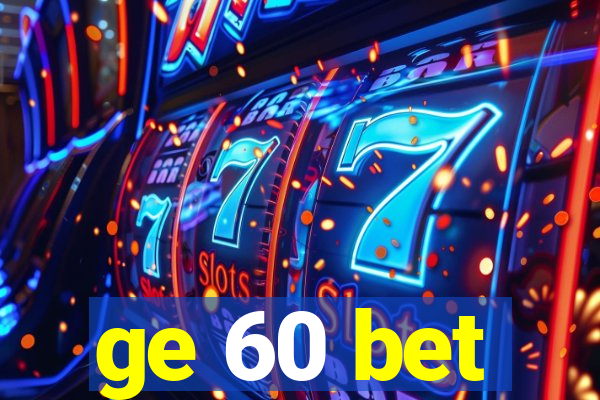 ge 60 bet