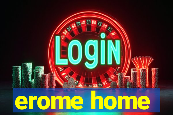 erome home