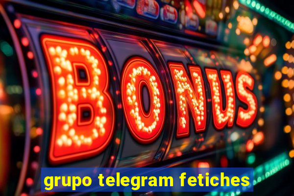 grupo telegram fetiches