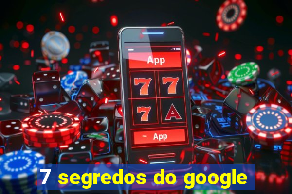 7 segredos do google