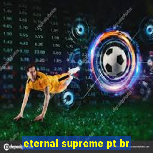 eternal supreme pt br