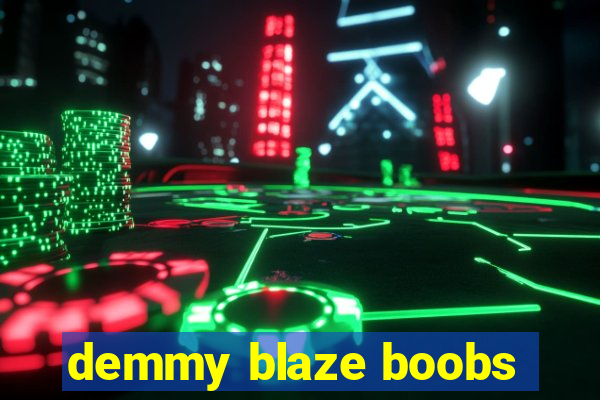 demmy blaze boobs