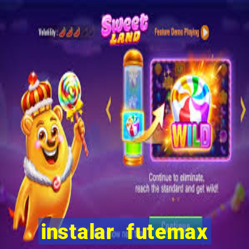 instalar futemax futebol ao vivo