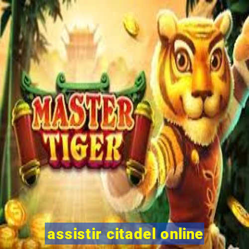 assistir citadel online