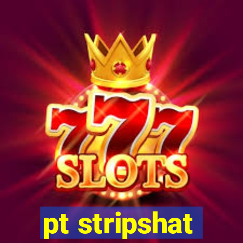 pt stripshat