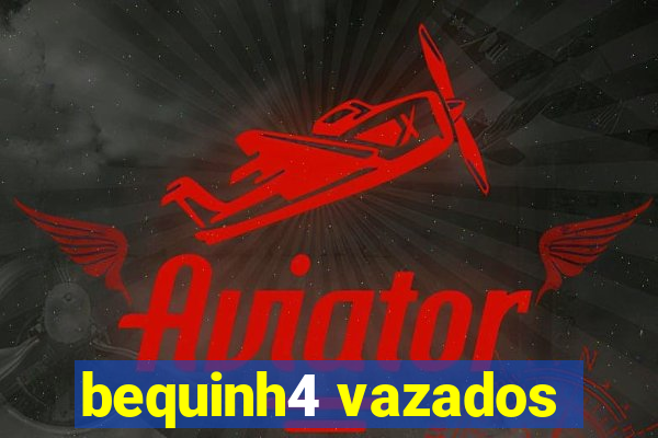 bequinh4 vazados