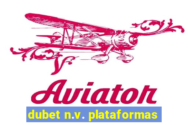 dubet n.v. plataformas