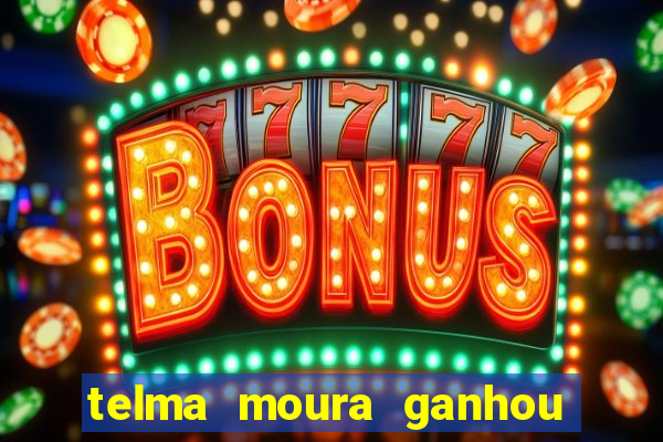 telma moura ganhou na loteria