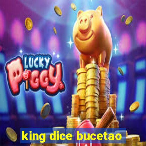 king dice bucetao