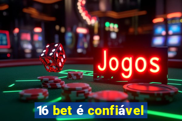 16 bet é confiável