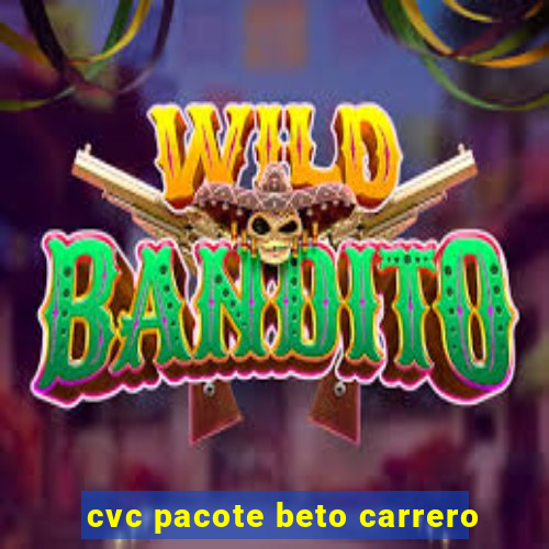 cvc pacote beto carrero