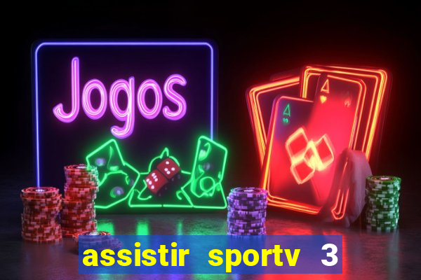 assistir sportv 3 ao vivo