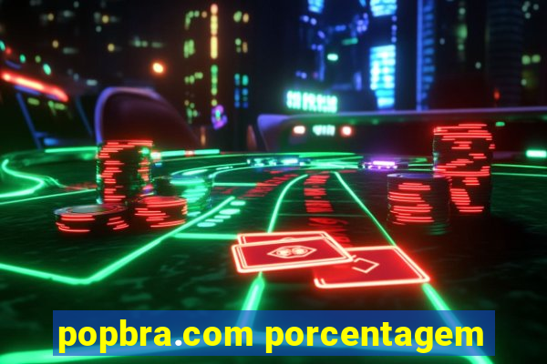 popbra.com porcentagem