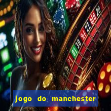 jogo do manchester united ao vivo futemax