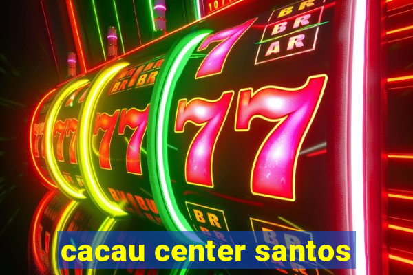 cacau center santos