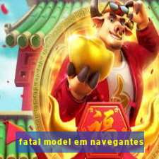 fatal model em navegantes