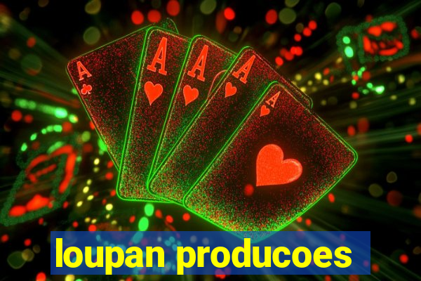 loupan producoes