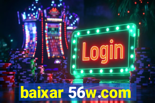 baixar 56w.com