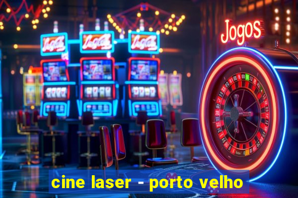 cine laser - porto velho