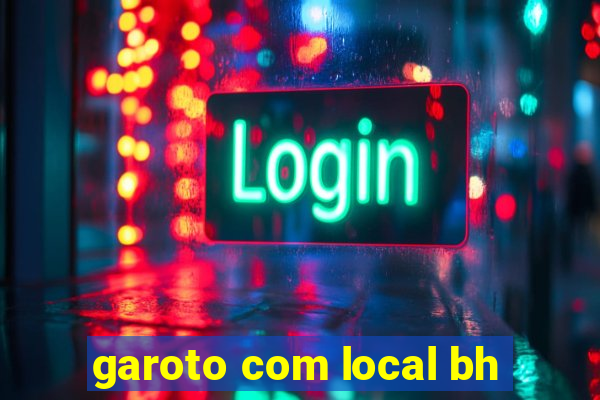 garoto com local bh