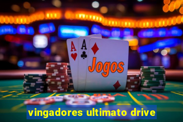 vingadores ultimato drive