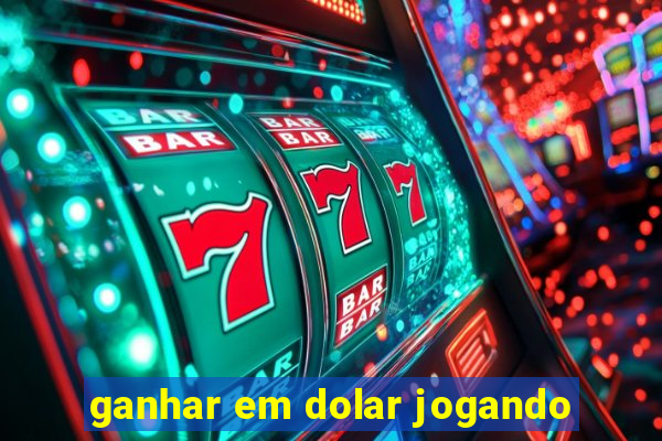 ganhar em dolar jogando