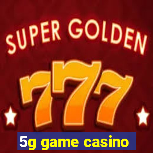 5g game casino