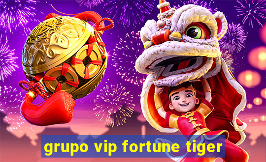 grupo vip fortune tiger