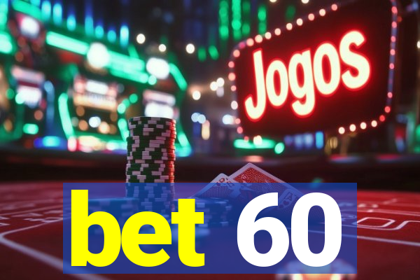 bet 60