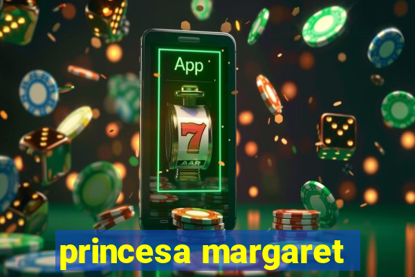 princesa margaret