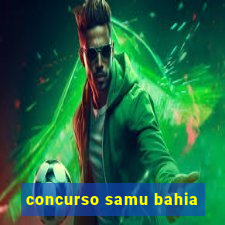 concurso samu bahia