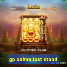 gp anime last stand