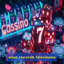 milan starostik falecimento